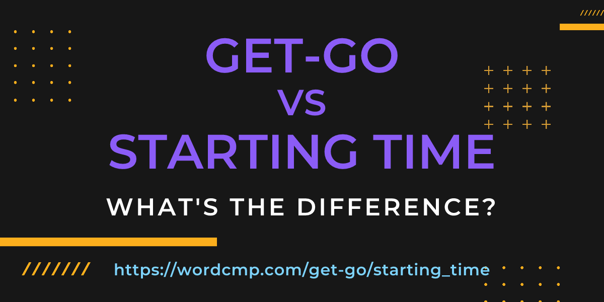 Difference between get-go and starting time