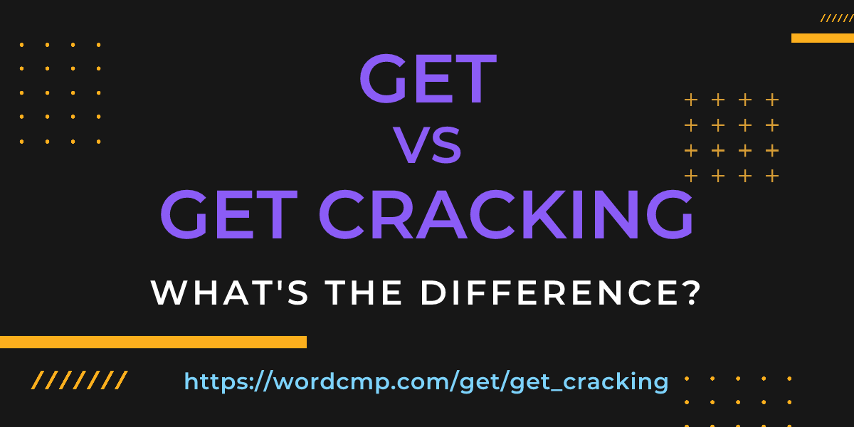 Difference between get and get cracking