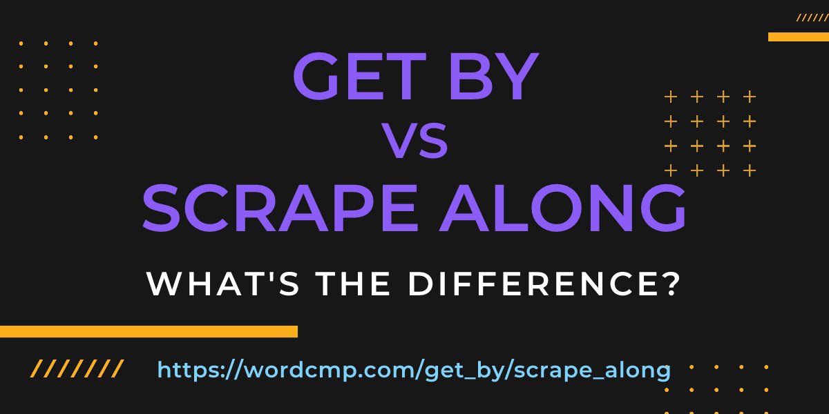 Difference between get by and scrape along