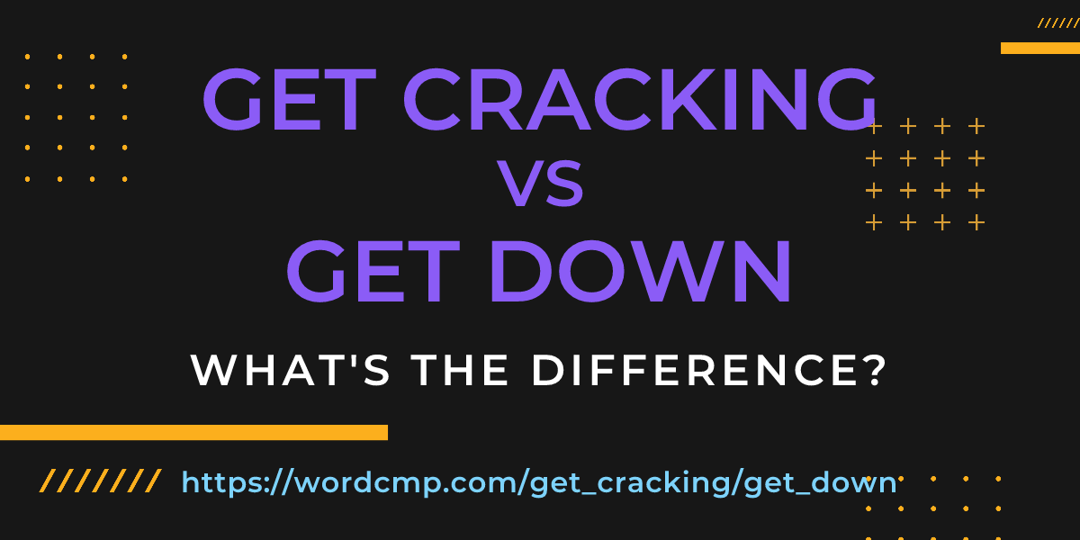 Difference between get cracking and get down