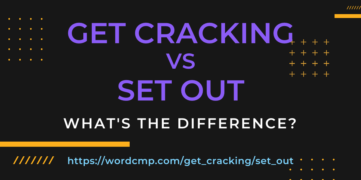 Difference between get cracking and set out