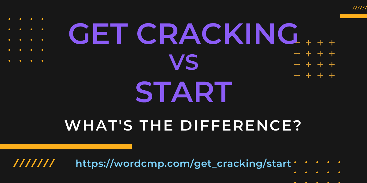 Difference between get cracking and start