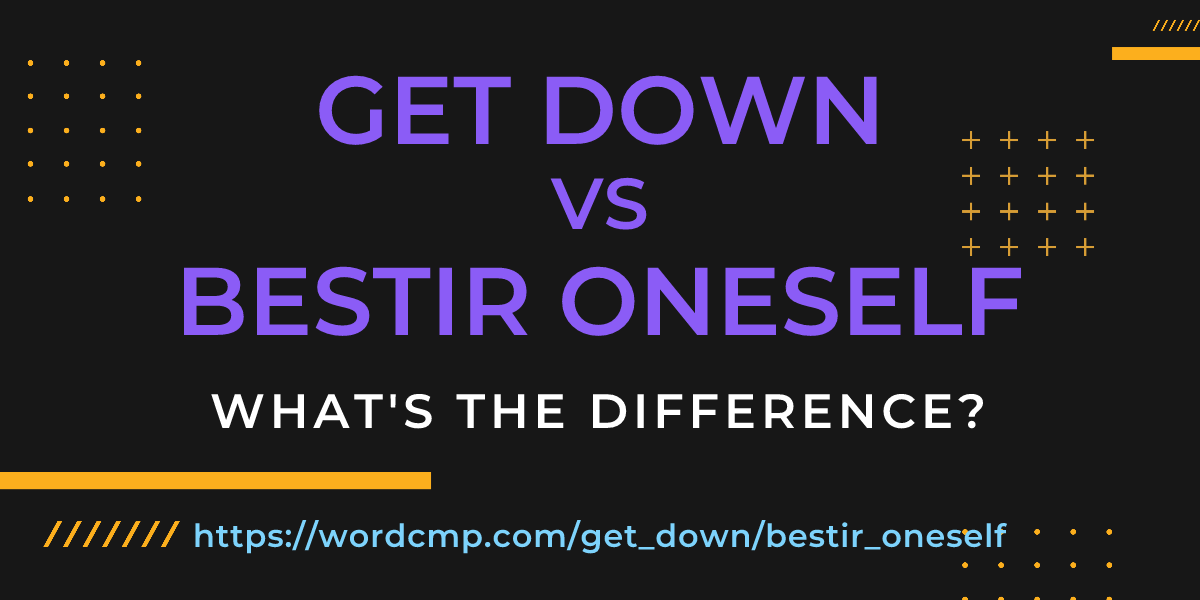 Difference between get down and bestir oneself