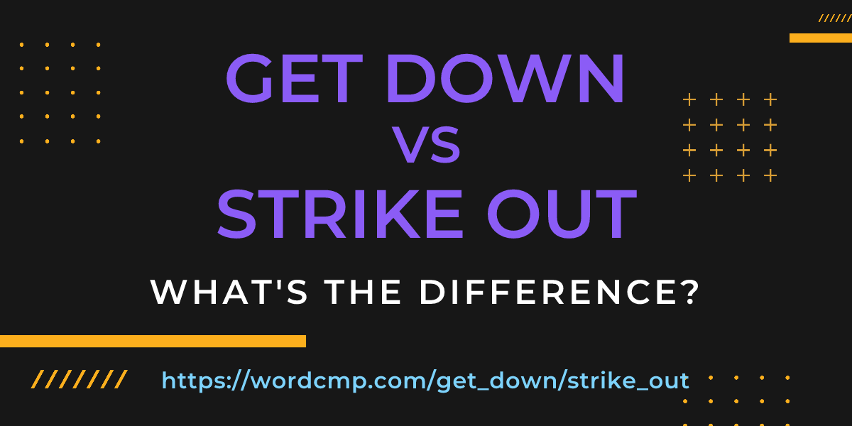 Difference between get down and strike out