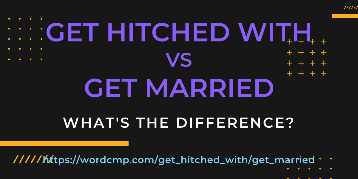 Difference between get hitched with and get married