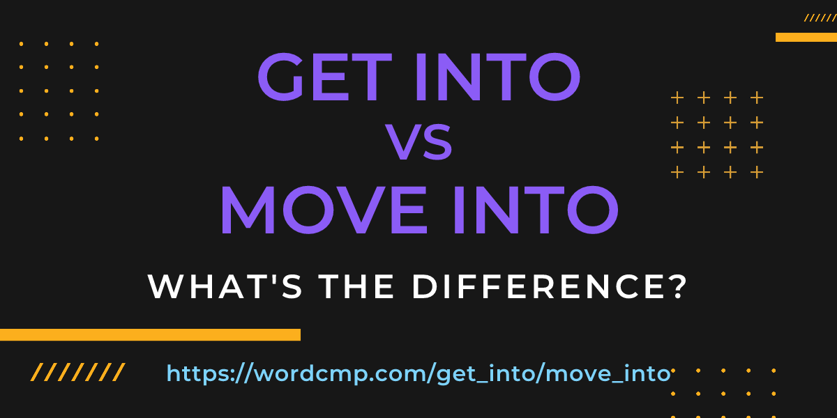 Difference between get into and move into