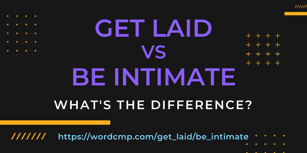 Difference between get laid and be intimate