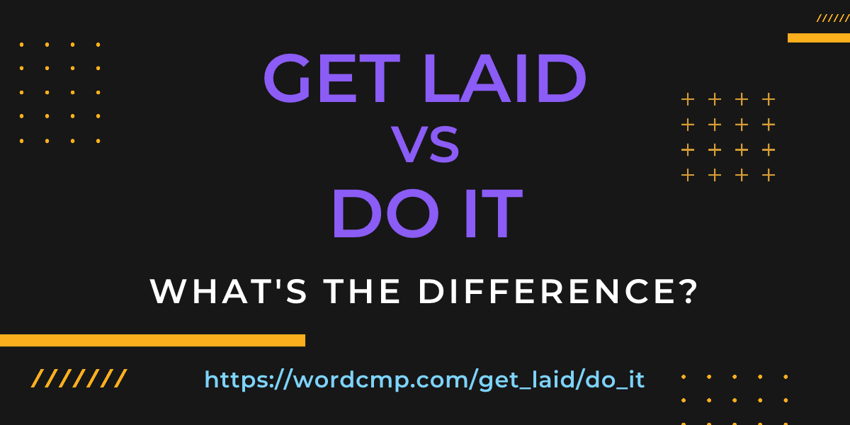 Difference between get laid and do it