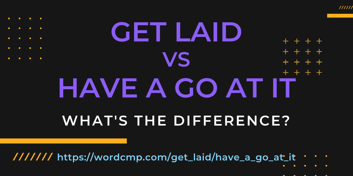 Difference between get laid and have a go at it