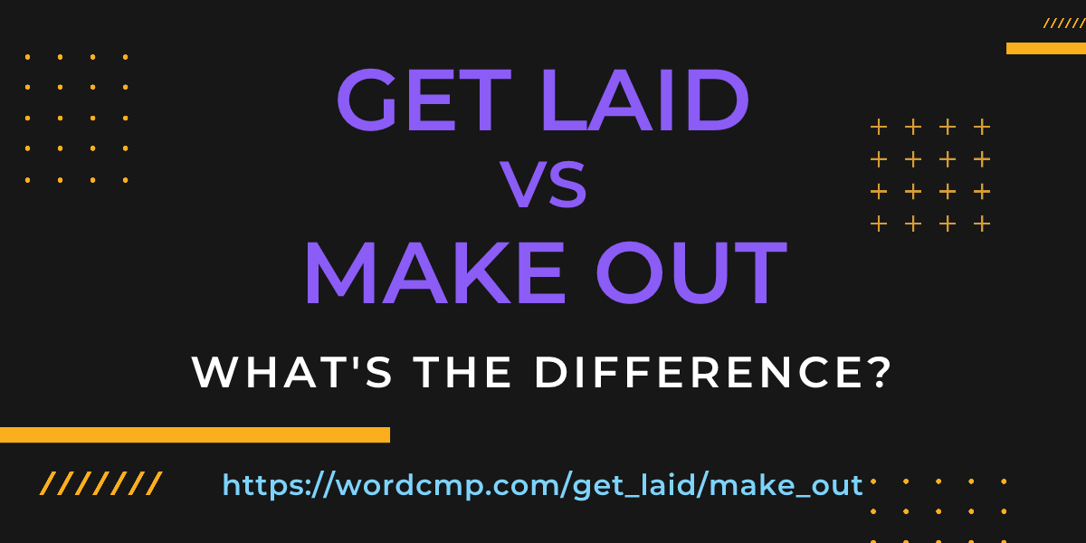 Difference between get laid and make out