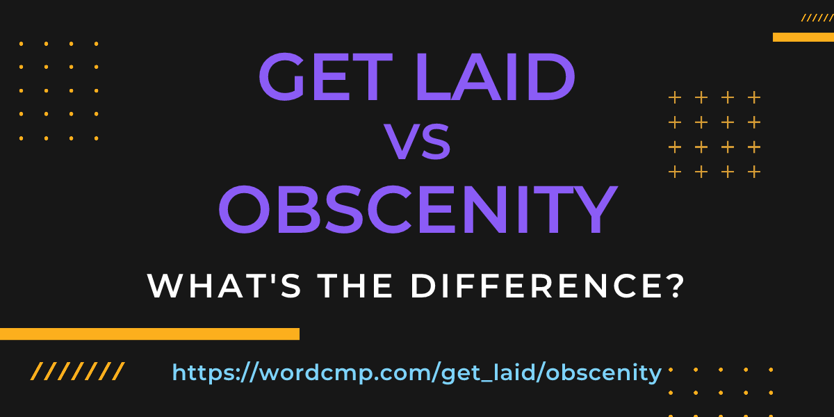 Difference between get laid and obscenity