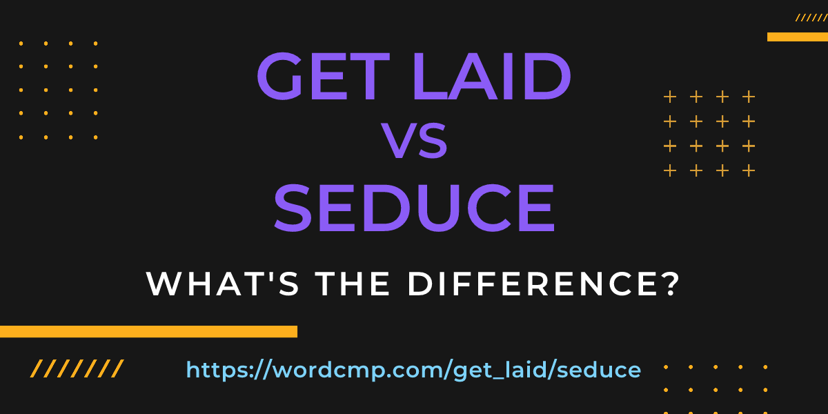 Difference between get laid and seduce