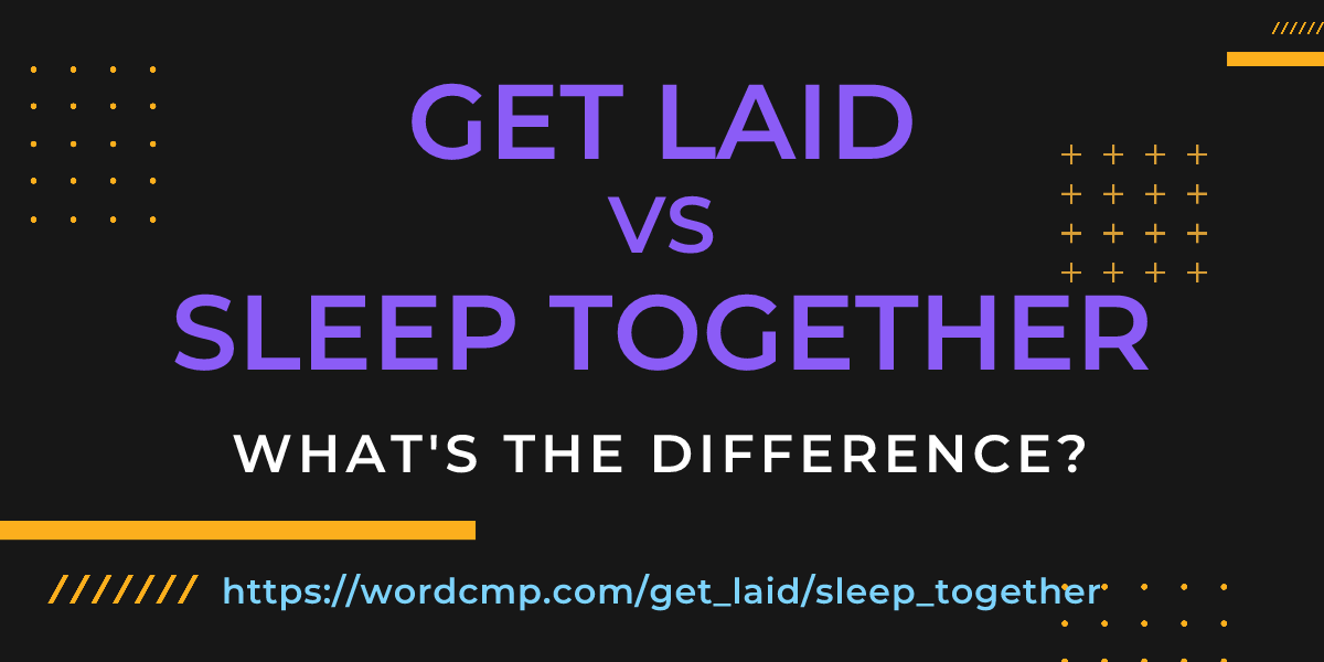 Difference between get laid and sleep together