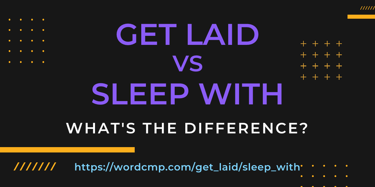Difference between get laid and sleep with