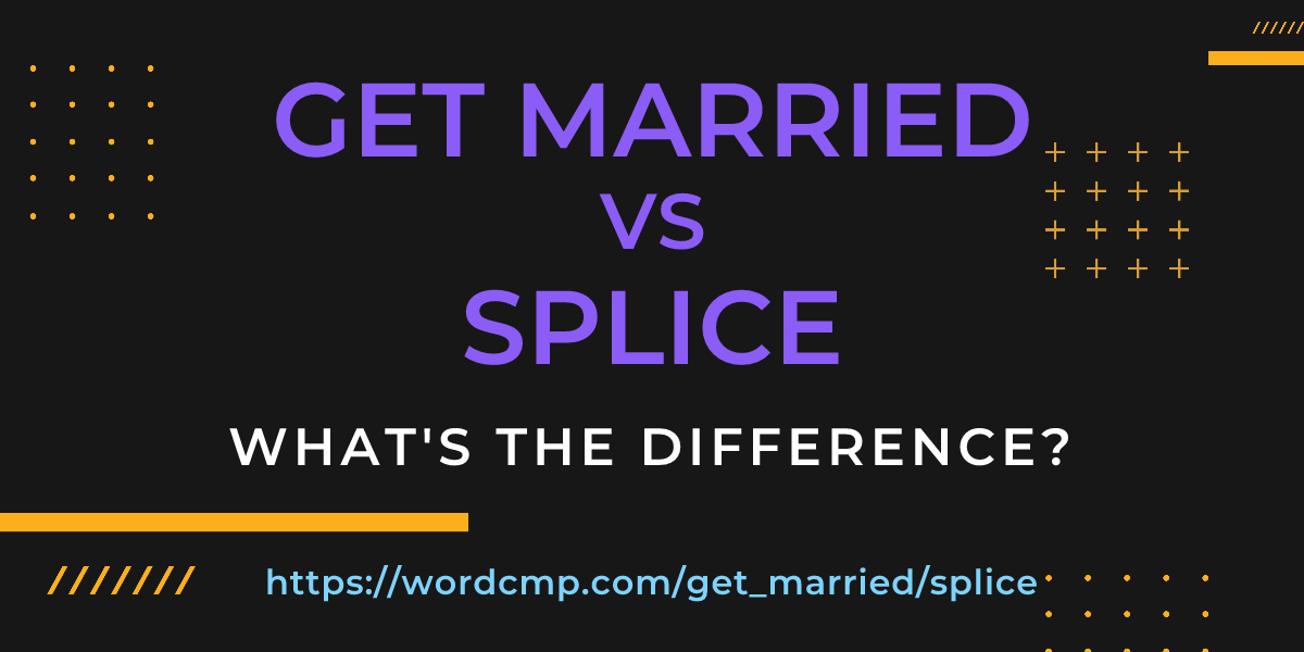 Difference between get married and splice