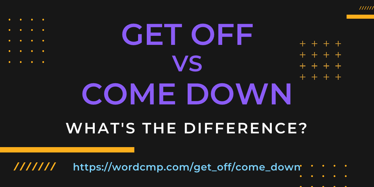 Difference between get off and come down