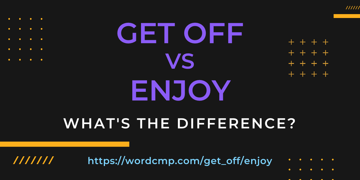 Difference between get off and enjoy