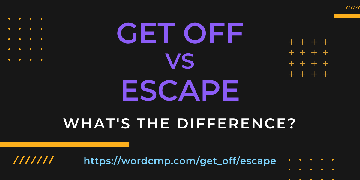 Difference between get off and escape