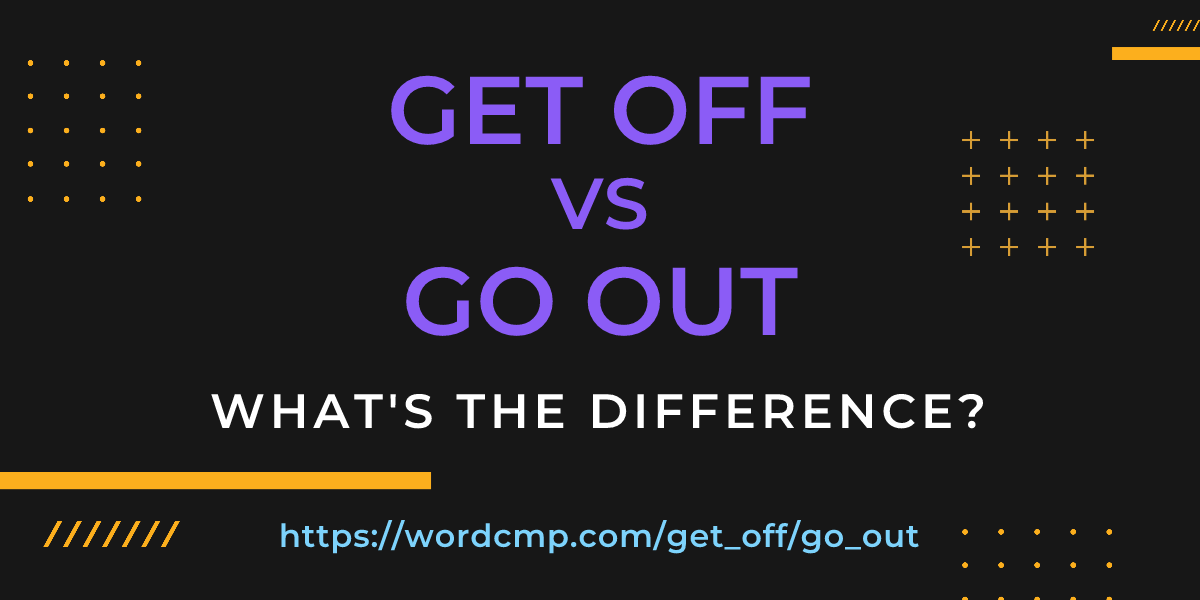 Difference between get off and go out