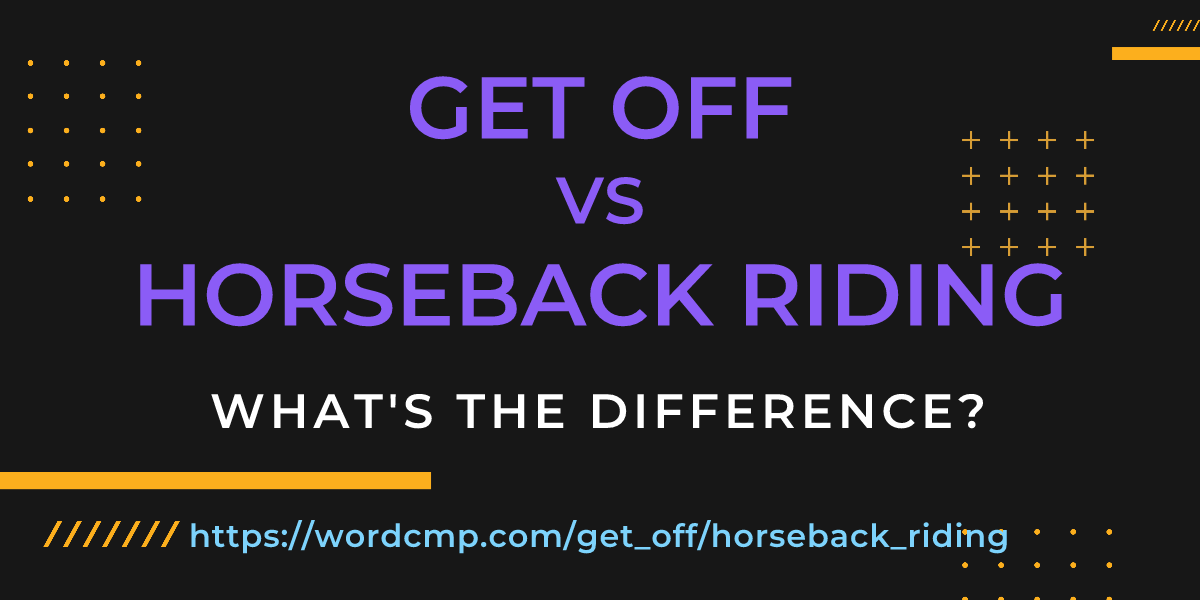 Difference between get off and horseback riding