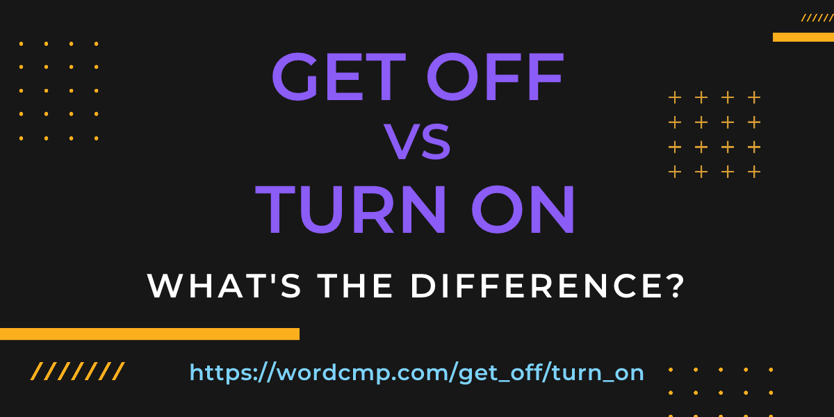 Difference between get off and turn on