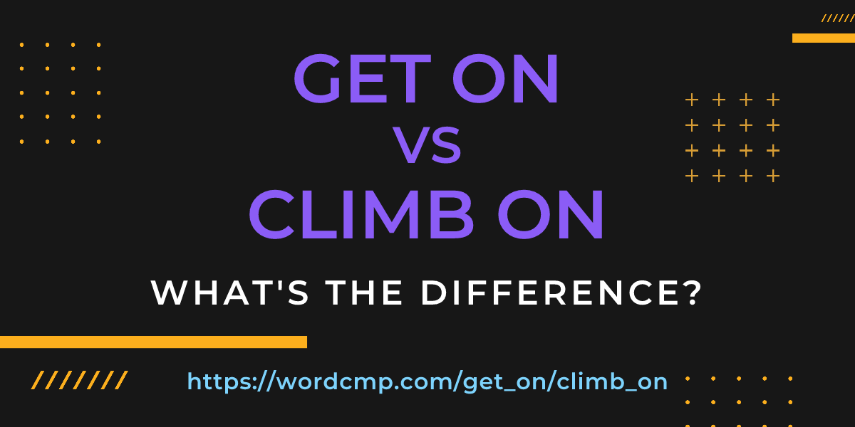 Difference between get on and climb on