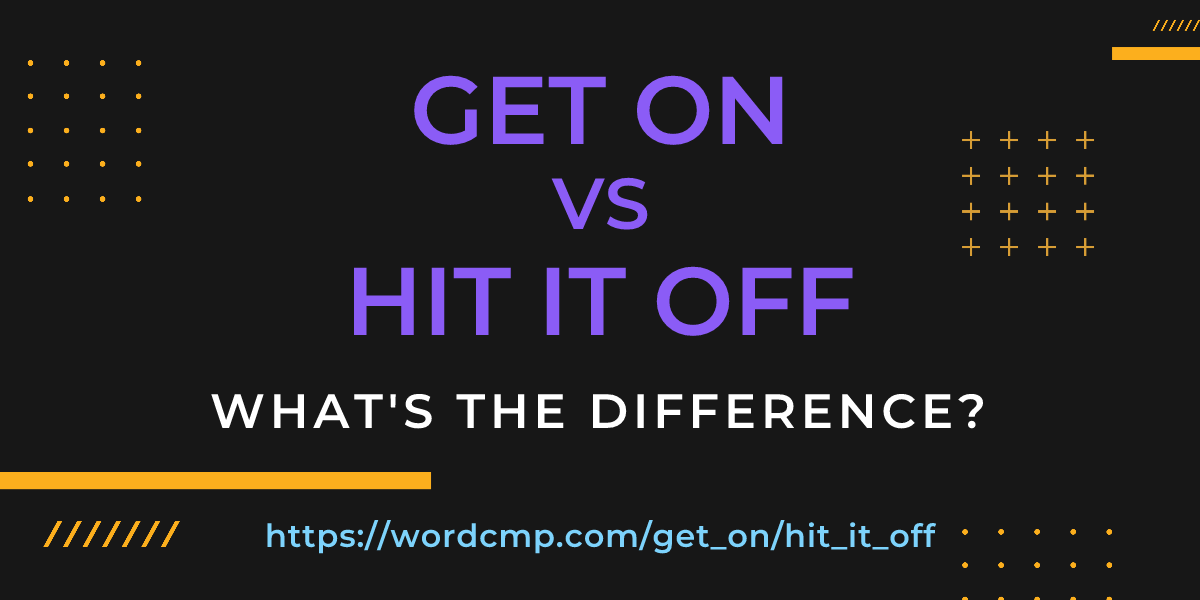 Difference between get on and hit it off