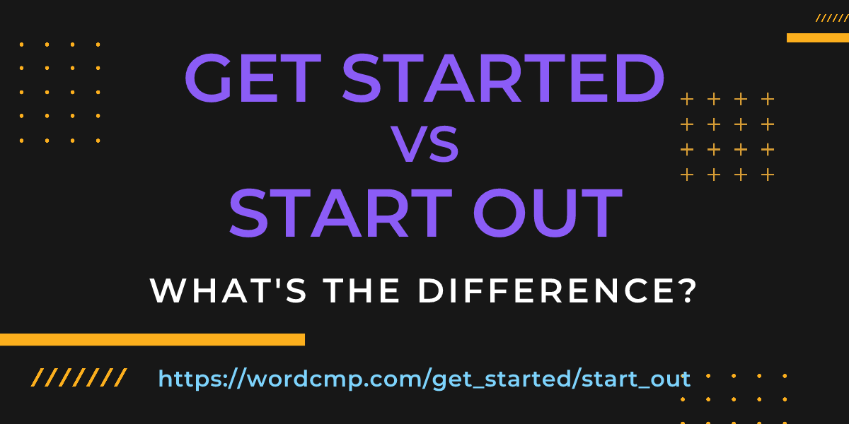 Difference between get started and start out