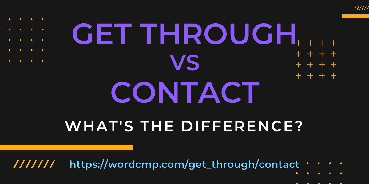 Difference between get through and contact
