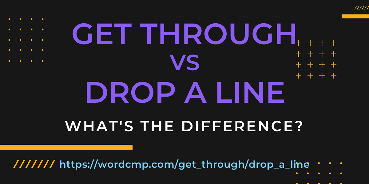 Difference between get through and drop a line