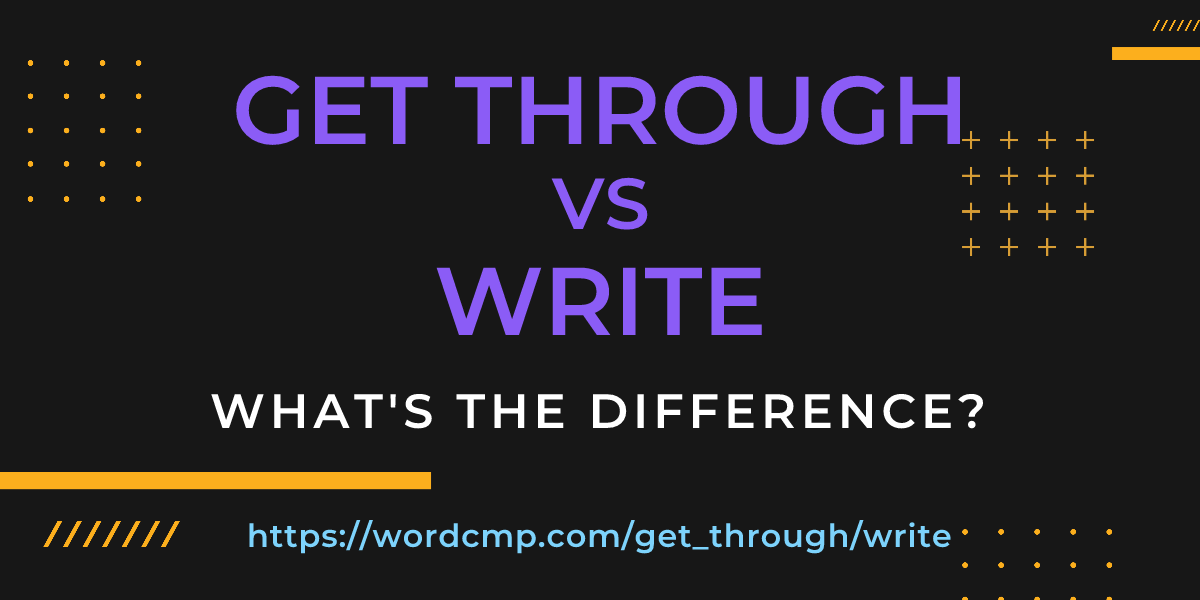 Difference between get through and write