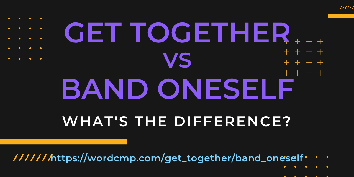 Difference between get together and band oneself