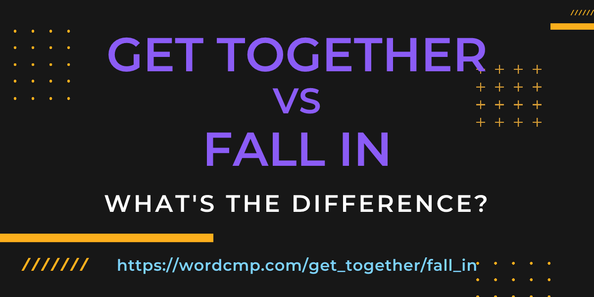 Difference between get together and fall in