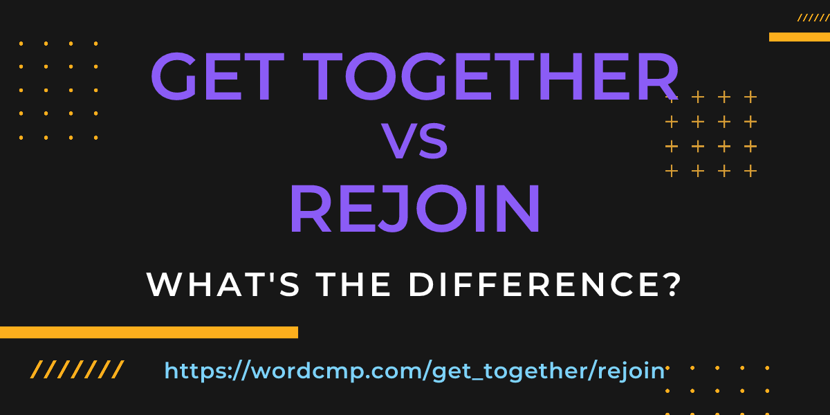 Difference between get together and rejoin