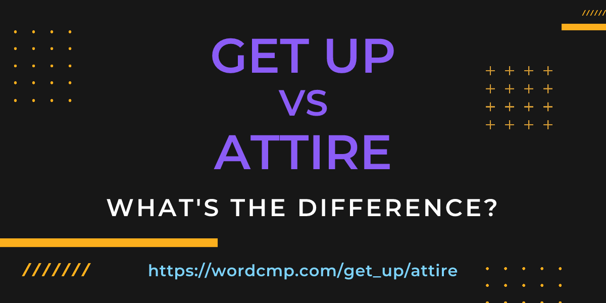Difference between get up and attire