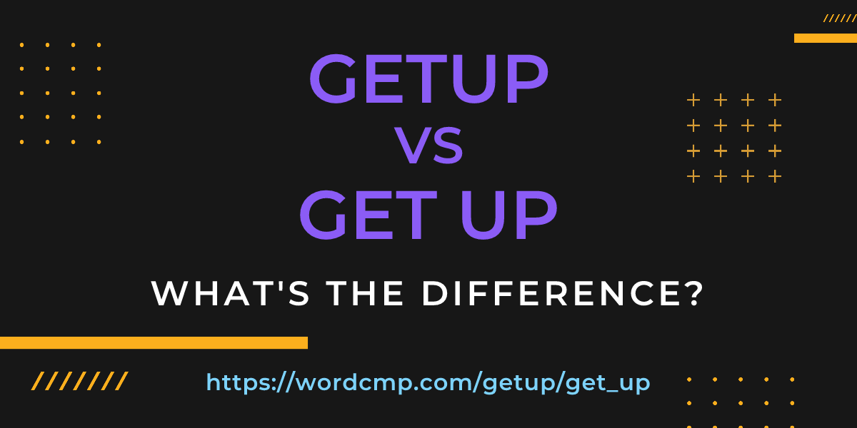 Difference between getup and get up