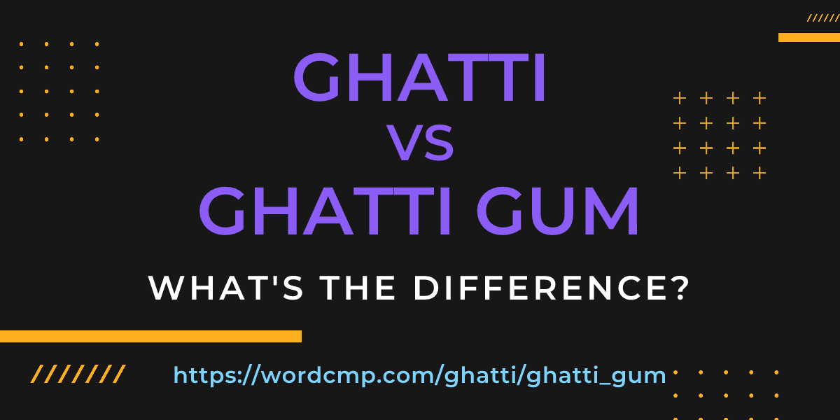 Difference between ghatti and ghatti gum