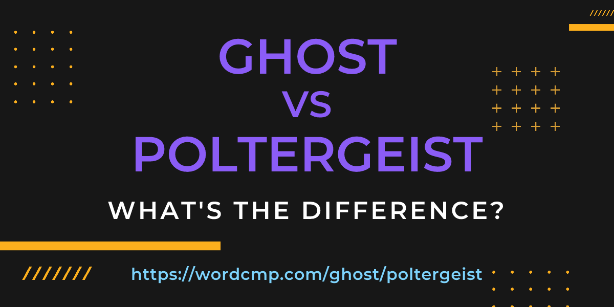 Difference between ghost and poltergeist