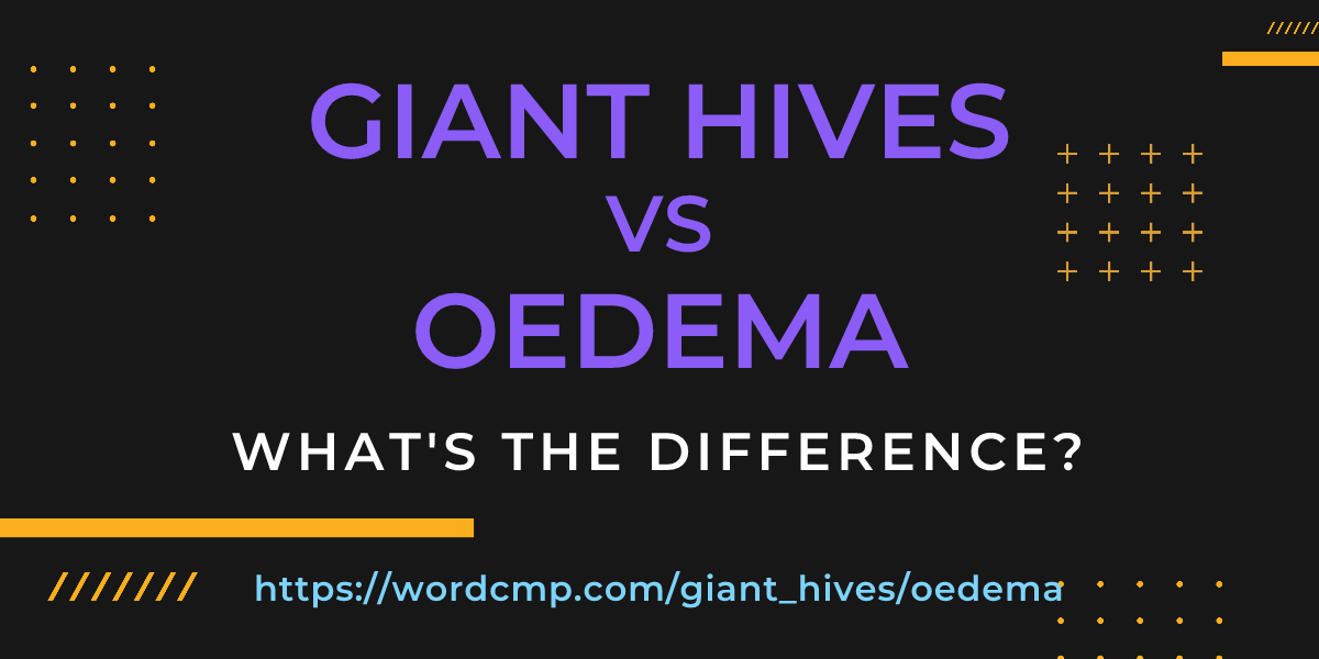 Difference between giant hives and oedema