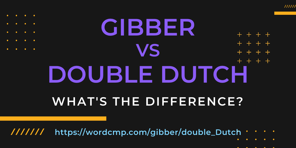 Difference between gibber and double Dutch