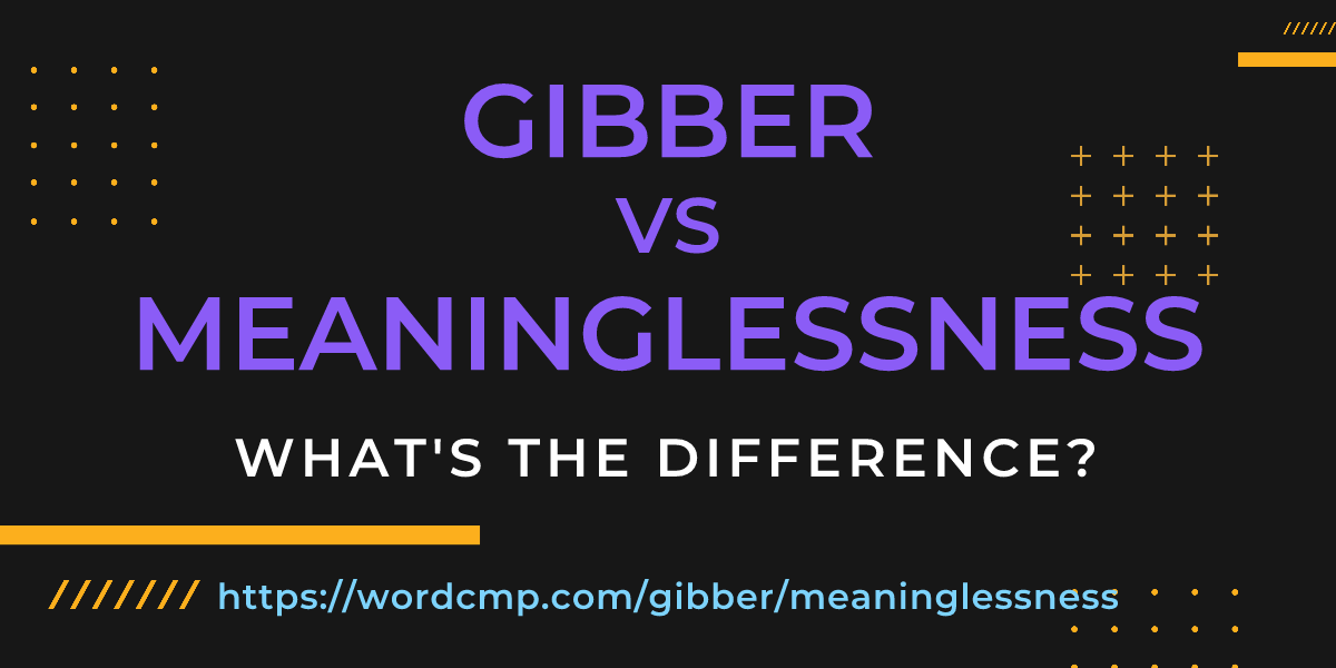 Difference between gibber and meaninglessness