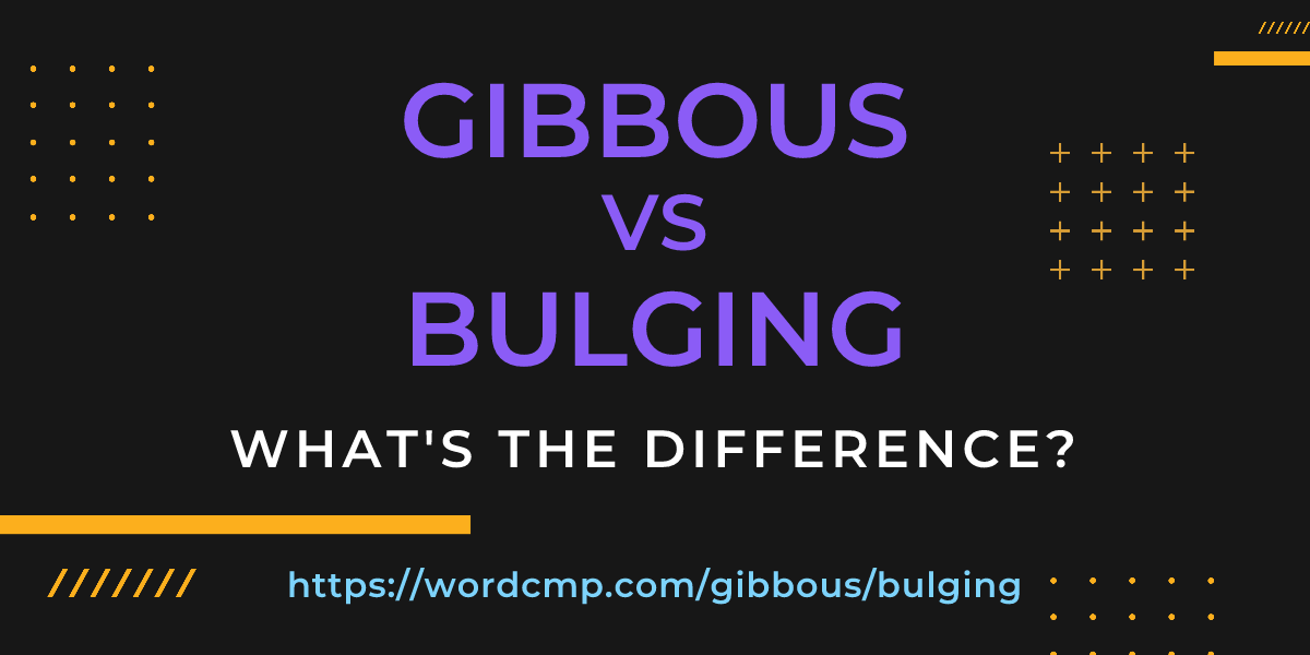 Difference between gibbous and bulging