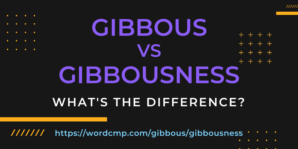 Difference between gibbous and gibbousness