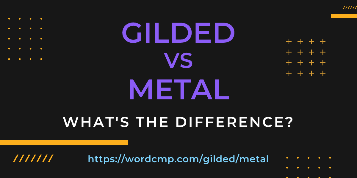 Difference between gilded and metal
