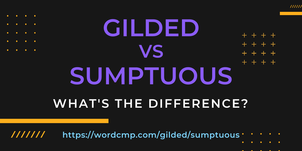 Difference between gilded and sumptuous
