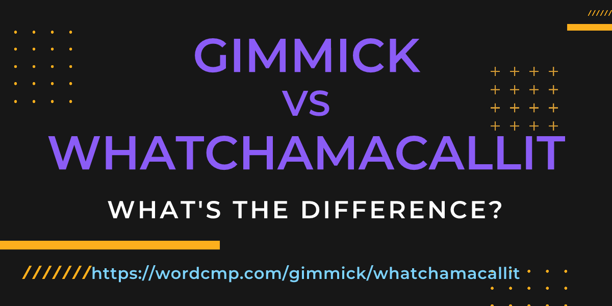 Difference between gimmick and whatchamacallit