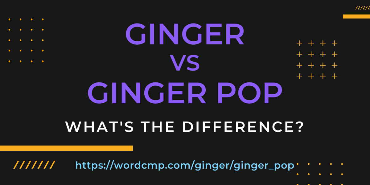 Difference between ginger and ginger pop