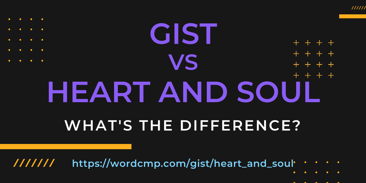 Difference between gist and heart and soul