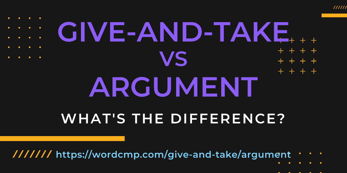 Difference between give-and-take and argument