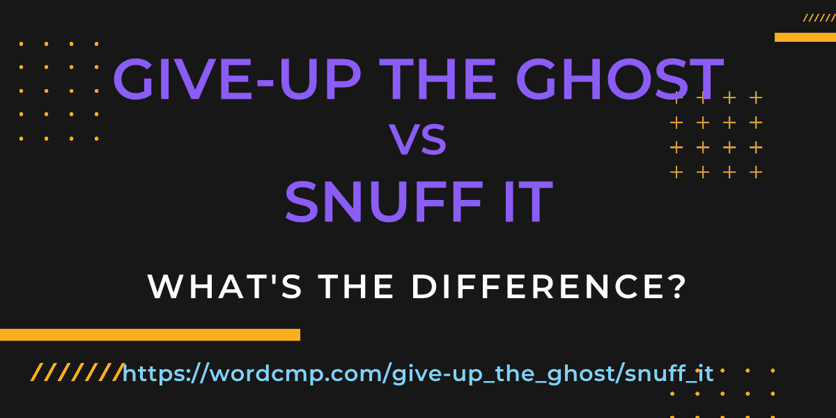 Difference between give-up the ghost and snuff it